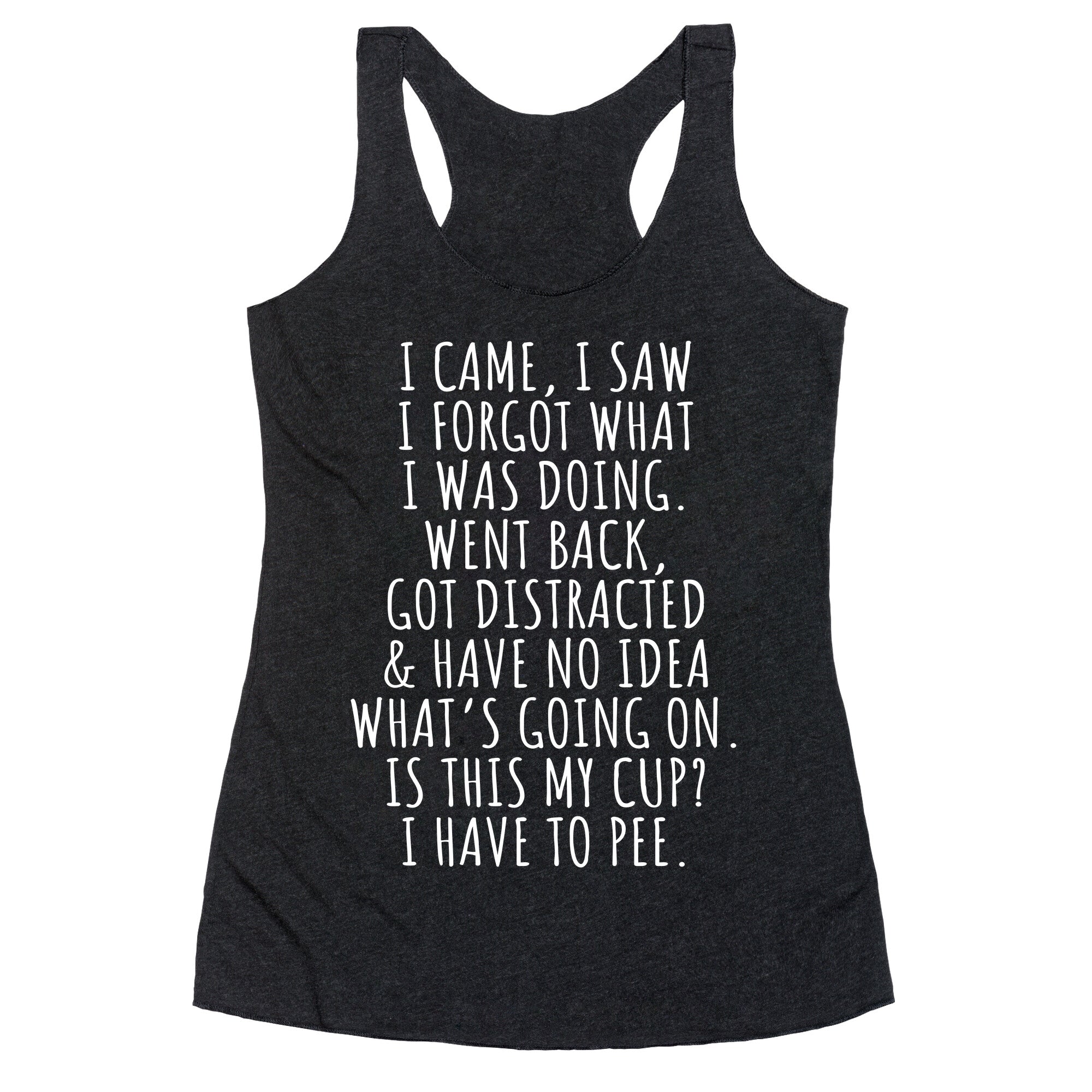 I Came I Saw I Forgot What I Was Doing Racerback Tank